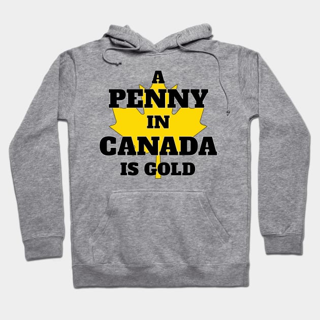 A Penny in Canada is Gold Hoodie by wondershirt